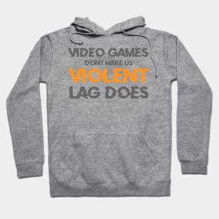 Video Games Don't Make Us Violent Lag Does Hoodie